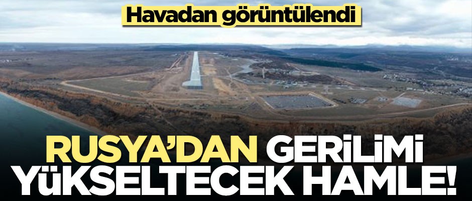 Rusya'dan yeni kriz çıkartacak hamle! Kırım'a askeri havalimanı inşa etti