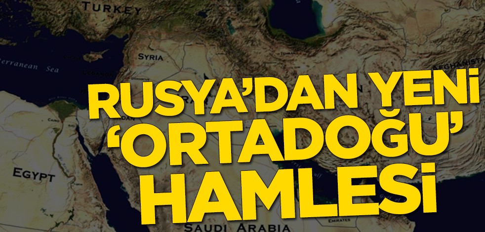 Rusya’dan yeni ‘Ortadoğu’ hamlesi