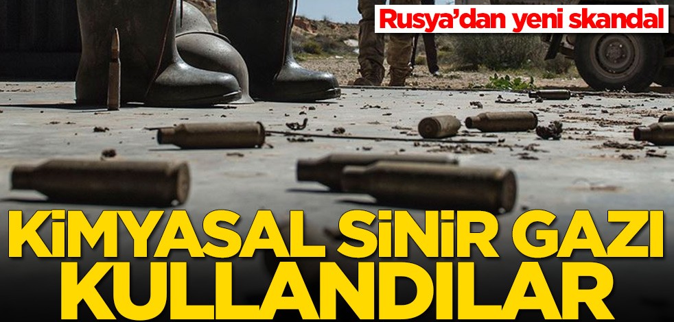 Rusya’dan yeni skandal! Kimyasal sinir gazı kullandılar