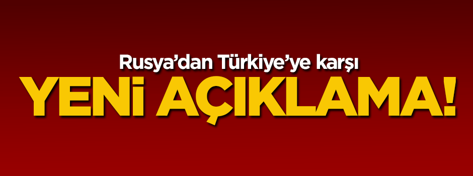 Rusya'dan yeni Türkiye açıklaması
