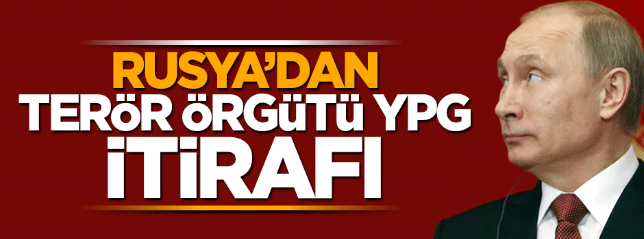 Rusya'dan YPG itirafı