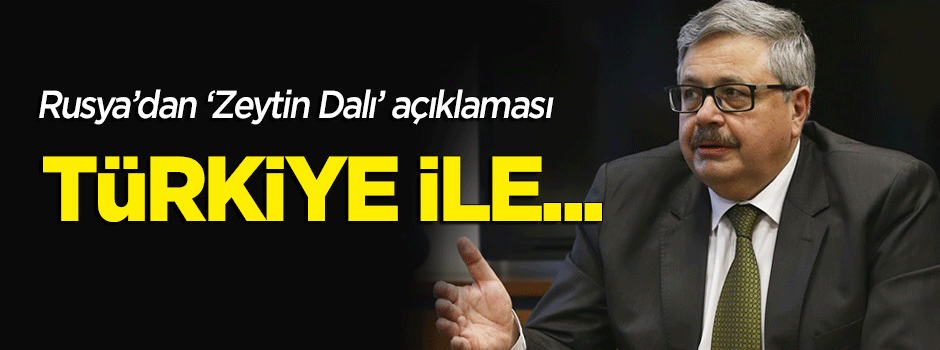 Rusya'dan 'Zeytin Dalı' açıklaması: Erdoğan'ın payı büyük...