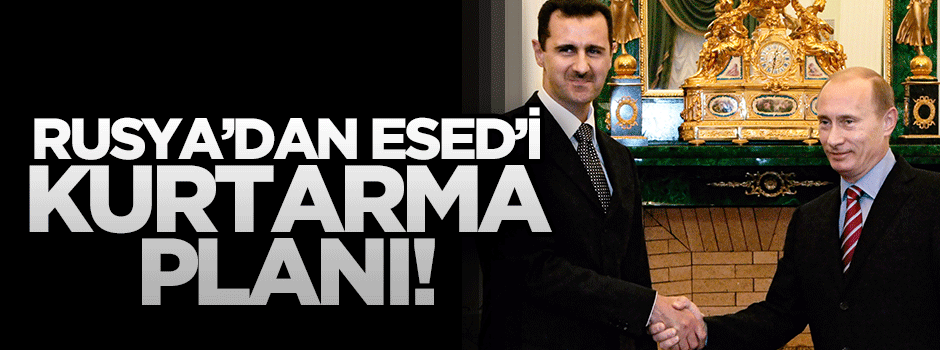 Rusya’nın 9 maddelik Esed’i kurtarma planı
