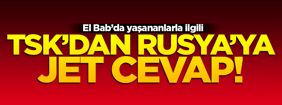 Rusya'nın açıklamasına TSK'dan jet cevap!