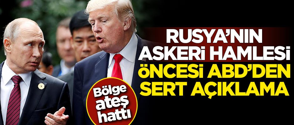 Rusya'nın askeri hamlesi öncesi ABD'den çok sert açıklama