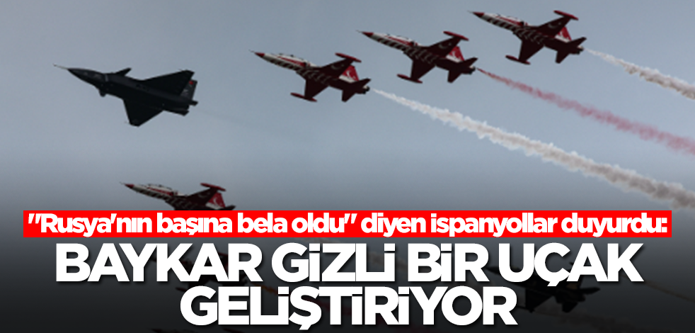 "Rusya'nın başına bela oldu" diyen İspanyollar duyurdu: Baykar gizli bir uçak geliştiriyor