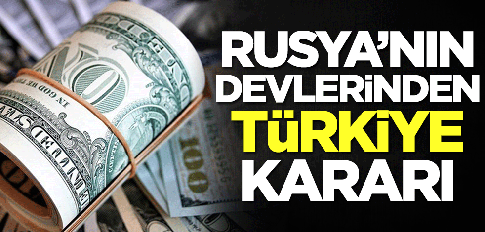 Rusya'nın devlerinden Türkiye kararı