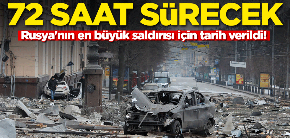 Rusya'nın en büyük saldırısı için tarih verildi! 72 saat sürecek