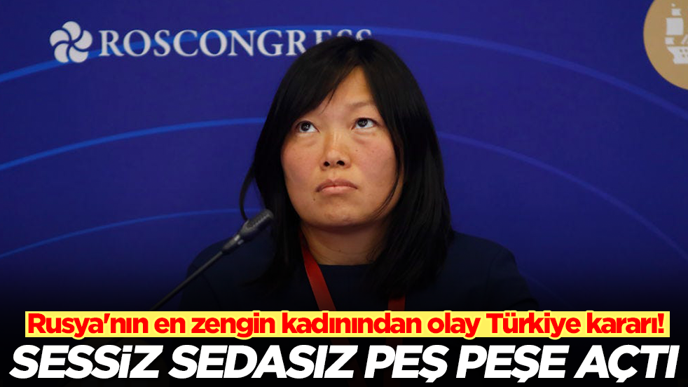 Rusya'nın en zengin kadınından olay Türkiye kararı: Sessiz sedasız peş peşe açtı