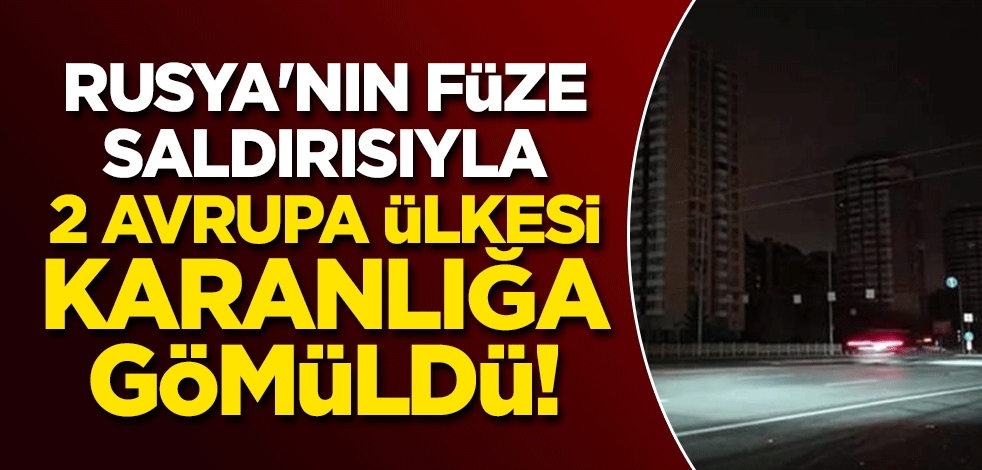 Rusya'nın füze saldırısıyla 2 Avrupa ülkesi karanlığa gömüldü!