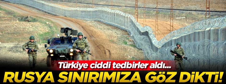 Rusya'nın gözü Türkiye-Suriye sınırında!
