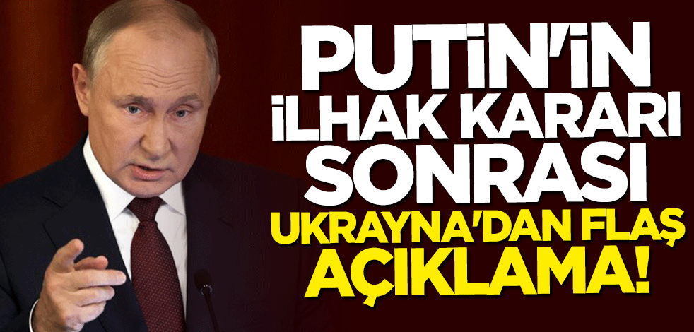 Rusya'nın ilhak kararı sonrası Ukrayna'dan flaş açıklama