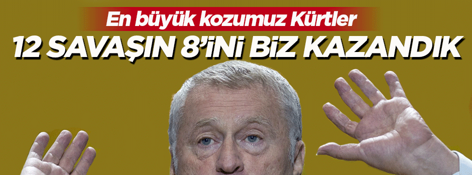 Rusya'nın ırkçı lideri: 12 savaştan 8'ini biz kazandık
