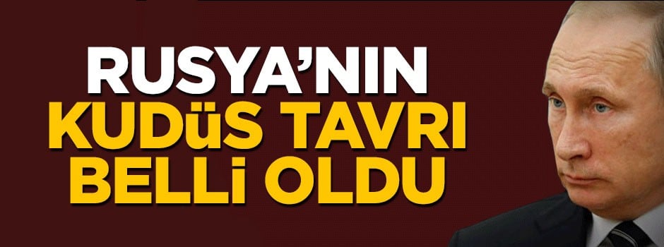 Rusya'nın Kudüs tavrı belli oldu
