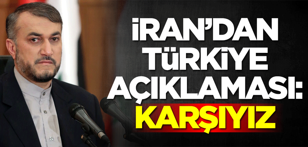 Rusya'nın kuklası İran'dan Türkiye açıklaması: Karşıyız