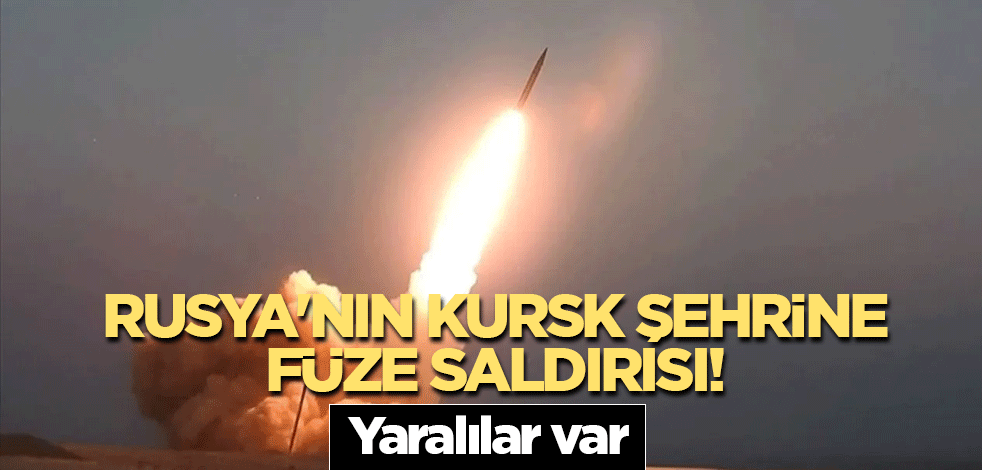 Rusya'nın Kursk şehrine füze saldırısı! Yaralılar var