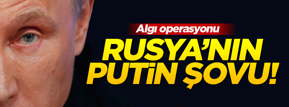 Rusya'nın Putin şovu!