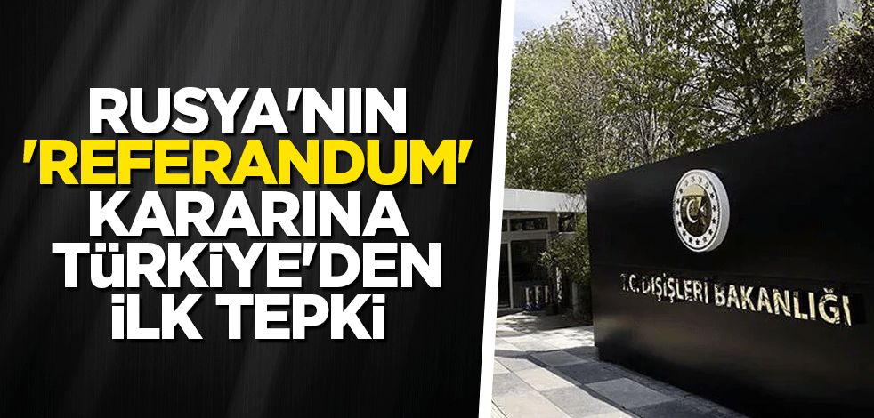 Rusya'nın 'referandum' kararına Türkiye'den ilk tepki
