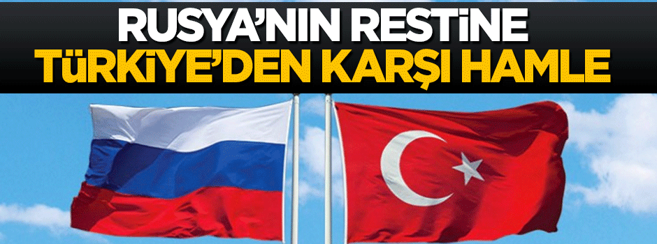 Rusya'nın restine Türkiye'den karşı hamle geldi