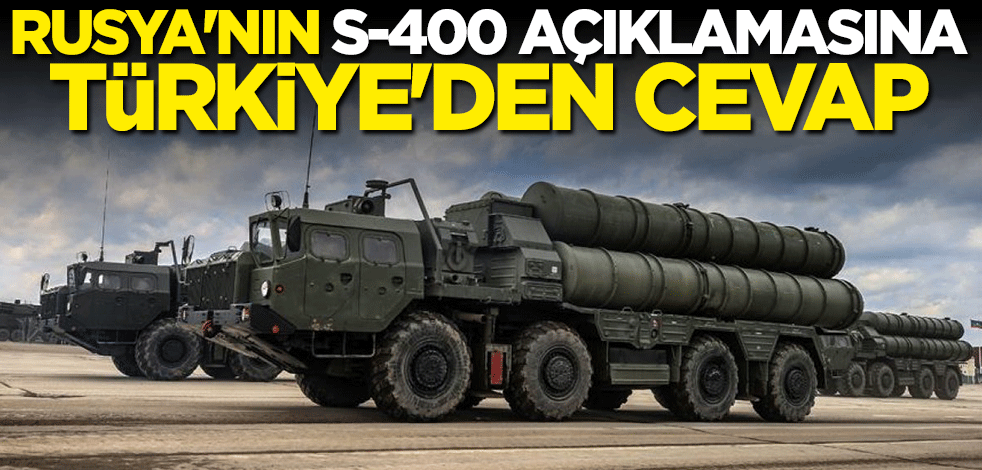 Rusya'nın S-400 açıklamasına Türkiye'den cevap