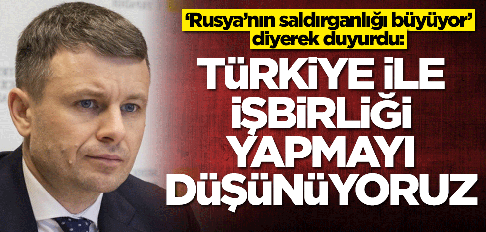 ‘Rusya’nın saldırganlığı büyüyor’ diyerek duyurdu: Türkiye ile iki alanda yapılacak olan işbirliğiyle ilgileniyoruz