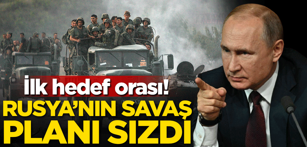 Rusya'nın savaş planı sızdı! İlk hedef orası