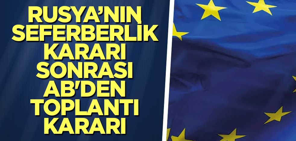 Rusya’nın seferberlik kararı sonrası AB'den toplantı kararı