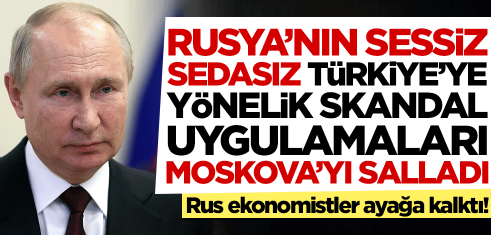 Rusya'nın sessiz sedasız Türkiye'ye yönelik skandal uygulamaları Rus ekonomistleri çılgına çevirdi: Enflasyona neden olur