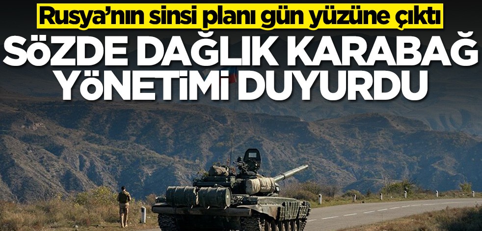 Rusya’nın sinsi planı gün yüzüne çıktı! Sözde Dağlık Karabağ yönetimi duyurdu