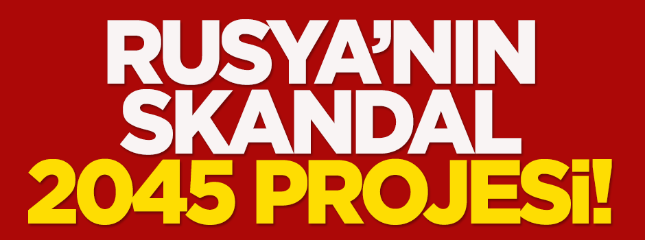 Rusya'nın skandal 2045 projesi!