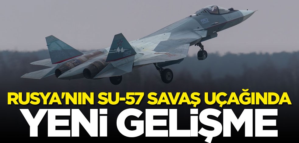 Rusya'nın Su-57 savaş uçağında yeni gelişme