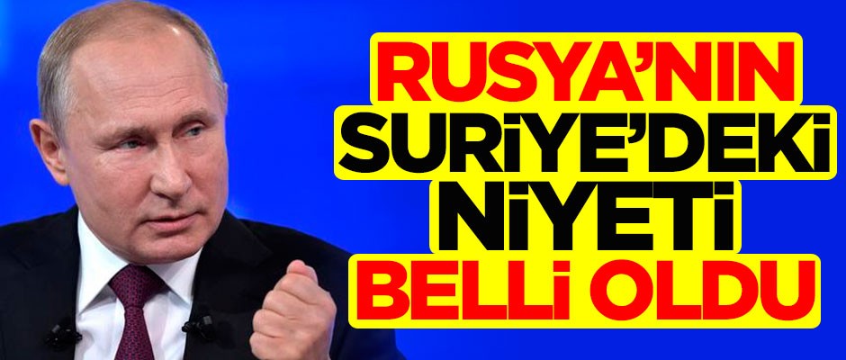 Rusya'nın Suriye'deki niyeti belli oldu