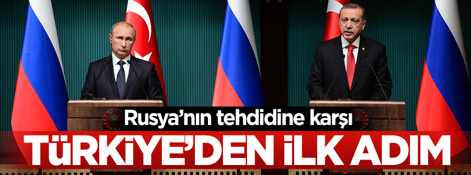 Rusya'nın tehdidine karşı Türkiye'den ilk adım