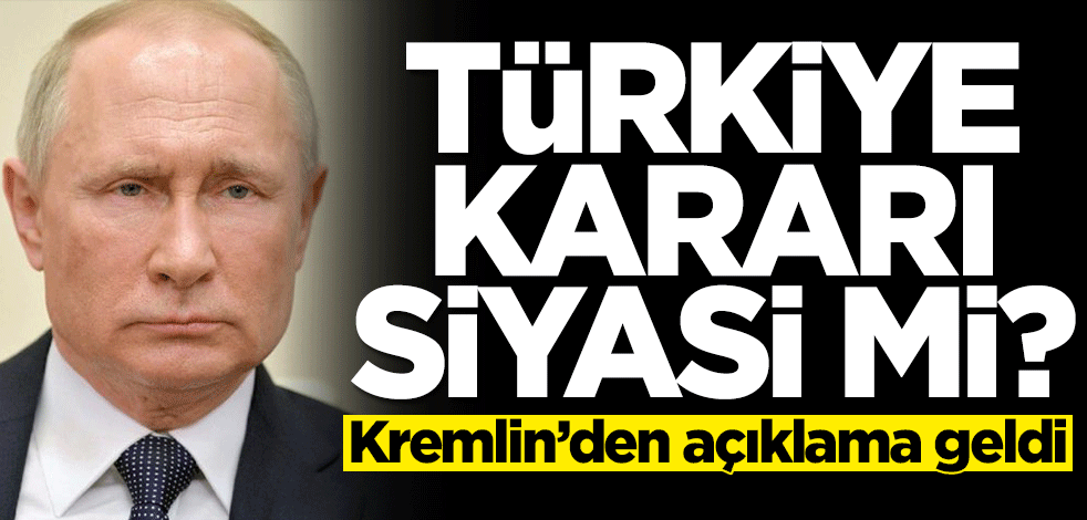 Rusya'nın Türkiye kararı siyasi mi? Kremlin'den açıklama geldi