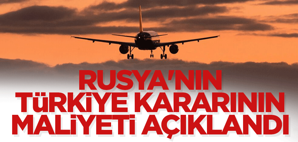 Rusya'nın Türkiye kararının maliyeti 5 milyar ruble