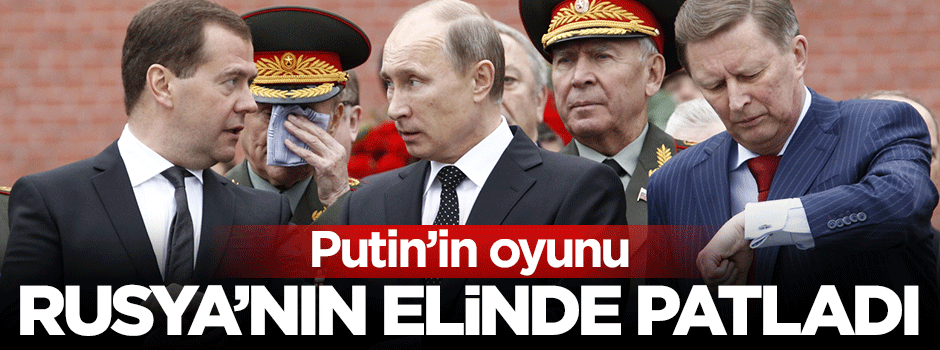 Rusya'nın Türkiye oyunu elinde patladı