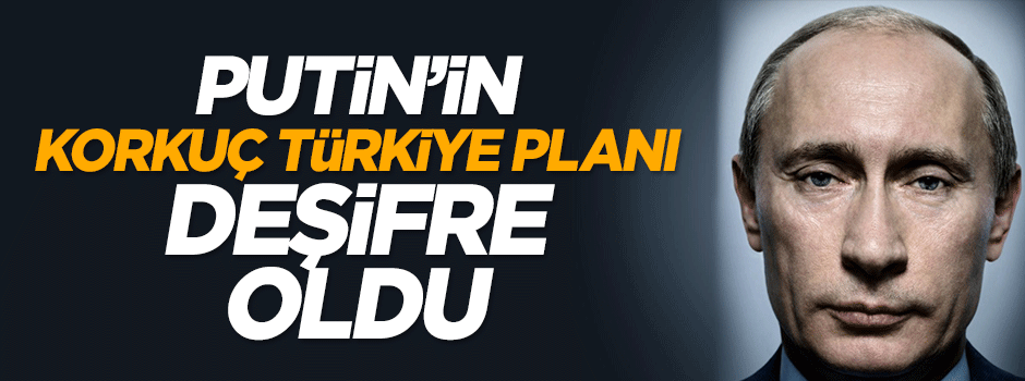 Rusya'nın Türkiye üzerinbdeki hain planı ortaya çıktı