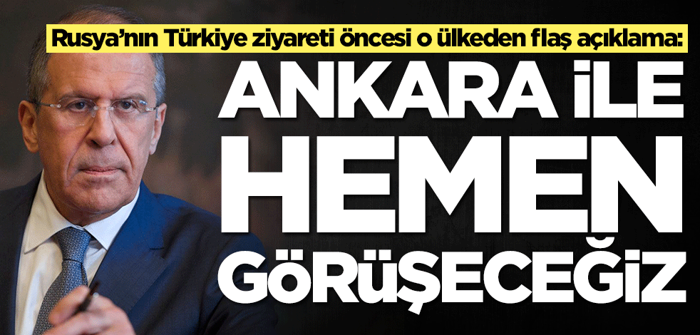 Rusya'nın Türkiye ziyareti öncesi o ülkeden flaş açıklama: Ankara ile hemen görüşeceğiz