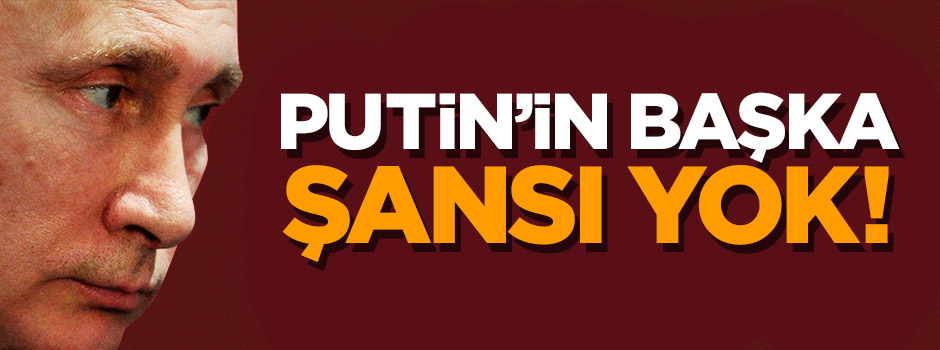 Rusya’nın Türkiye’den başka şansı yok!
