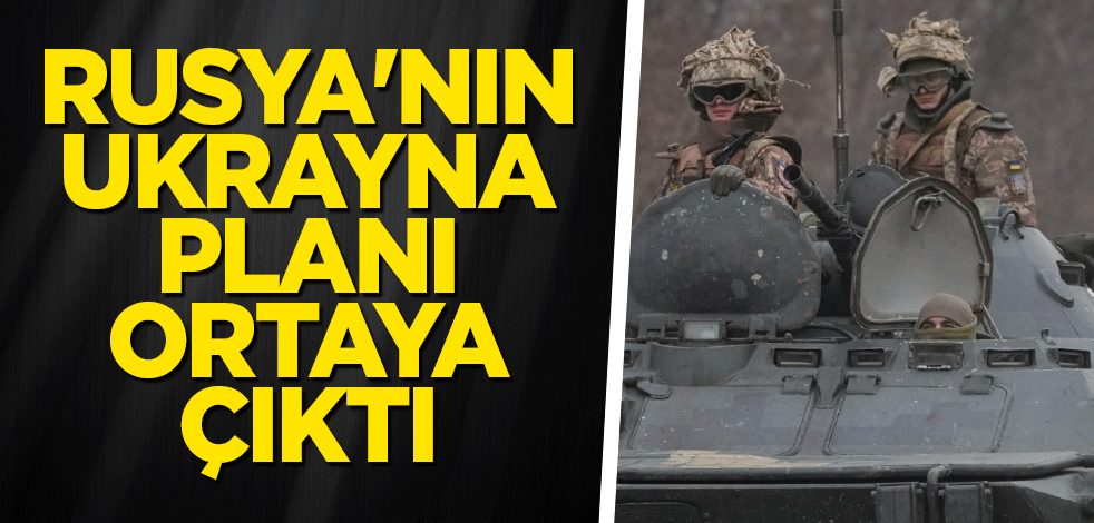 Rusya'nın Ukrayna planı ortaya çıktı