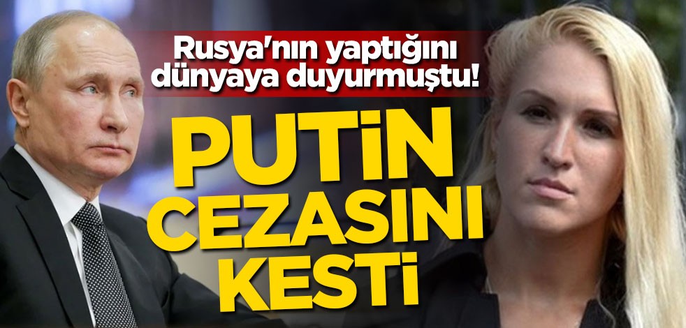 Rusya'nın yaptığını dünyaya duyurmuştu! Putin cezasını kesti
