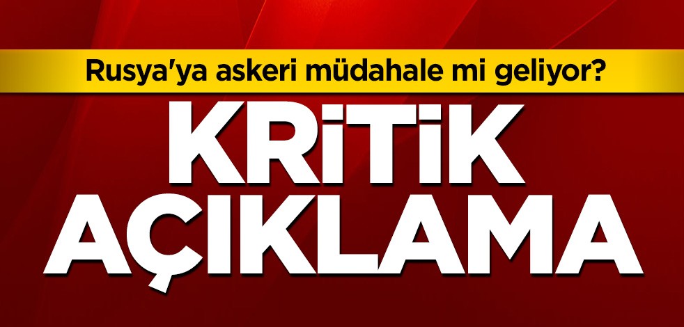 Rusya'ya askeri müdahale mi geliyor? Kritik açıklama
