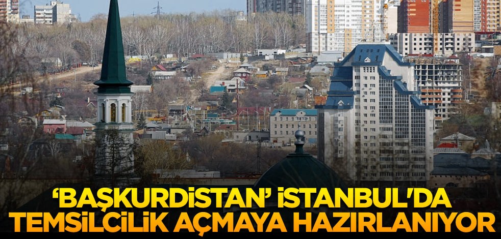 Rusya'ya bağlı Başkurdistan, İstanbul'da temsilcilik açmaya hazırlanıyor