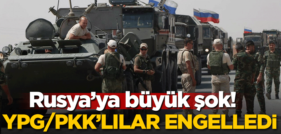 Rusya'ya büyük şok! YPG/PKK'lılar engelledi