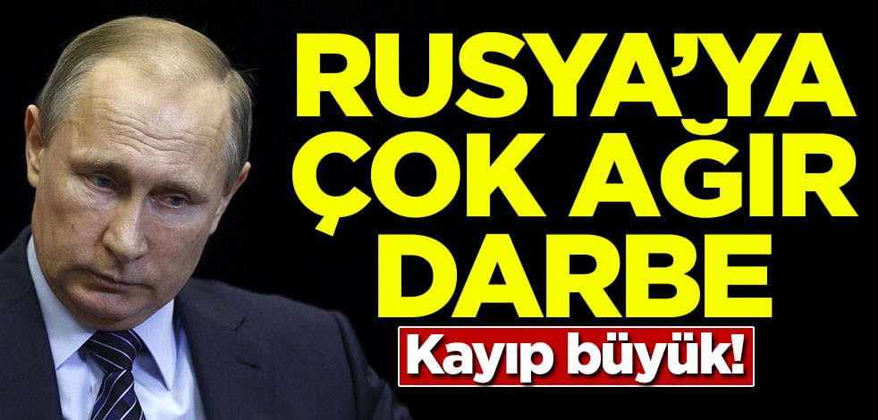Rusya'ya çok ağır darbe! Kayıp büyük