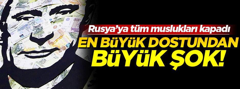 Rusya'ya en büyük dostu da sırtını döndü