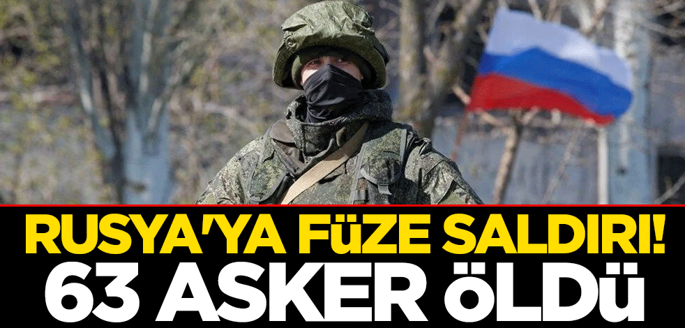 Rusya'ya füze saldırı! 63 asker öldü