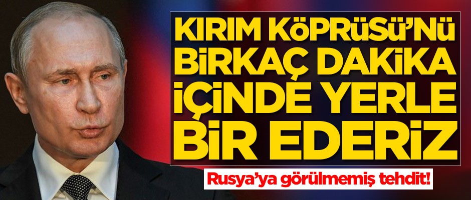 Rusya'ya görülmemiş tehdit: Kırım Köprüsü'nü yerle bir ederiz