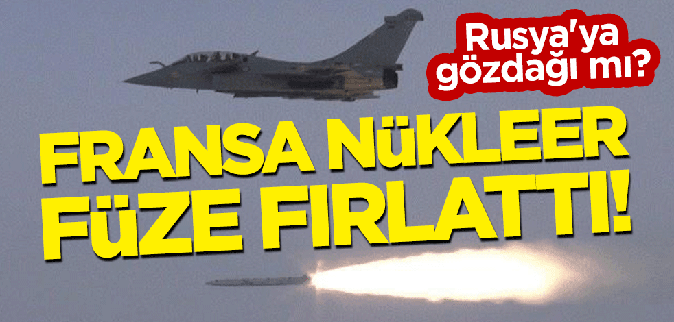 Rusya'ya gözdağı mı? Fransa nükleer füze fırlattı!