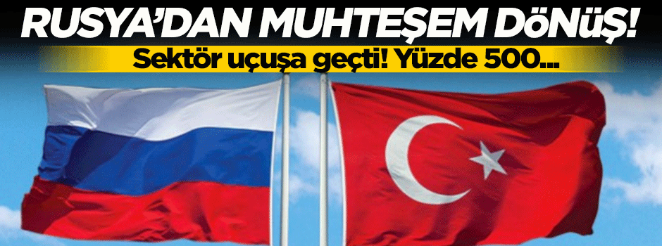 Rusya'ya ihracat yüzde 500 arttı